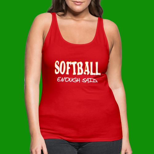 Softball Enough Said - Women's Premium Tank Top