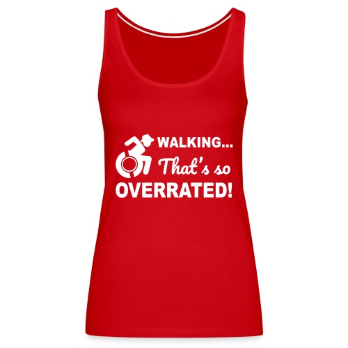 Walking that's so overrated for wheelchair users - Women's Premium Tank Top