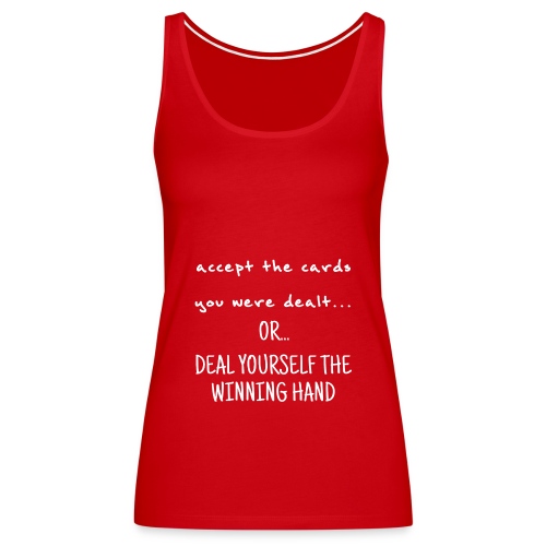 Accept The Cards Or Deal Your Own - Women's Premium Tank Top
