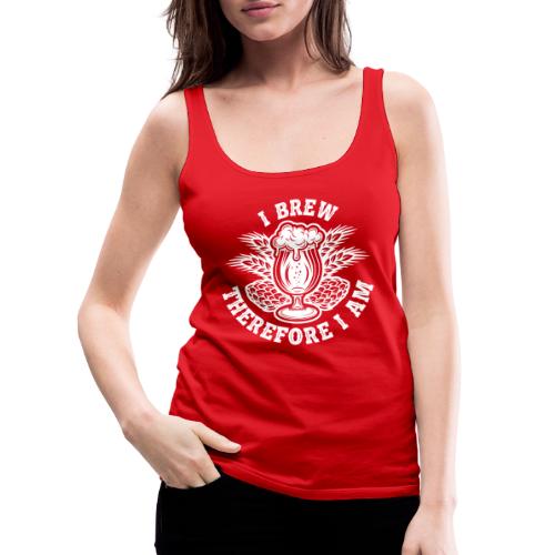 I Brew Therefore I Am - Women's Premium Tank Top
