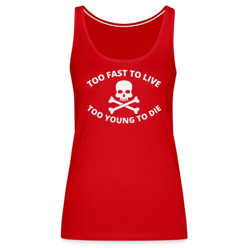 Too Fast To Live Too Young To Die Skull Crossbones - Women's Premium Tank Top