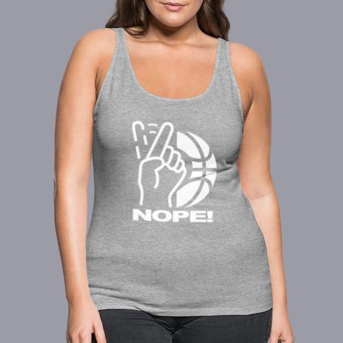 NOPE! - Women's Premium Tank Top