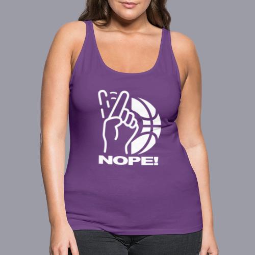 NOPE! - Women's Premium Tank Top