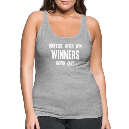 Quitters never win and winners never quit - Women's Premium Tank Top