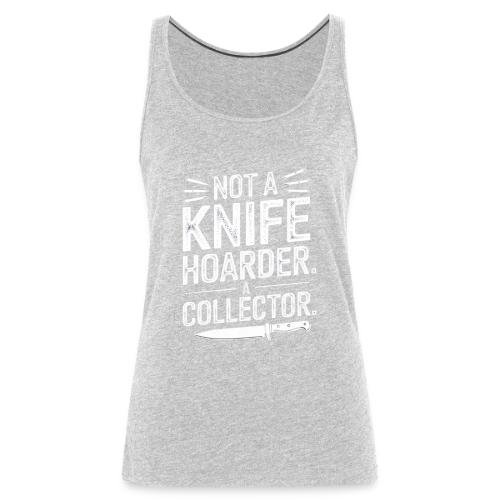 Not a Knife Hoarder. A Collector. - Women's Premium Tank Top