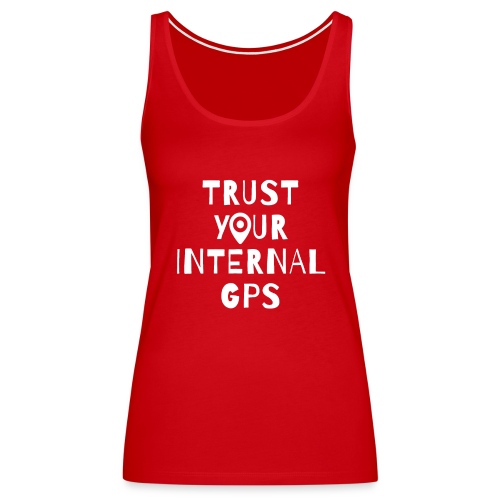 TRUST YOUR INTERNAL GPS - Women's Premium Tank Top