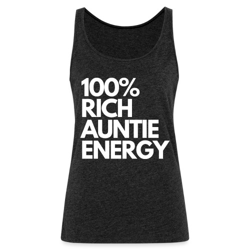 100 rich auntie energy tee - Women's Premium Tank Top
