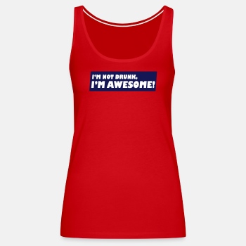 I'm not drunk, I'm awesome - Tank Top for women