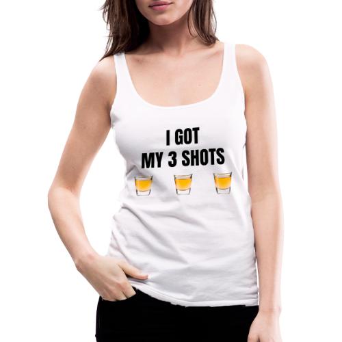 GOT MY 3 SHOTS - Women's Premium Tank Top