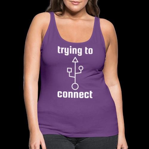 Trying to Connect | USB Nerd Love - Women's Premium Tank Top
