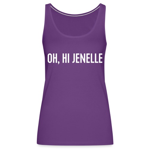 Oh, Hi Jenelle - Women's Premium Tank Top