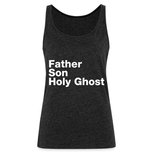 Father Son Holy Ghost - Women's Premium Tank Top