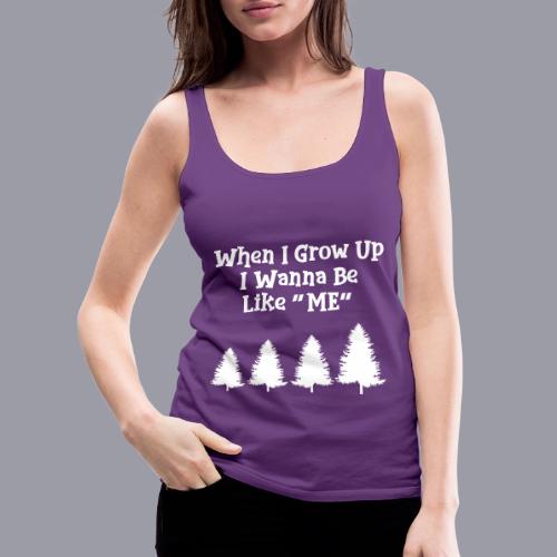 WHEN I GROW UP I WANNA BE LIKE ME - Women's Premium Tank Top