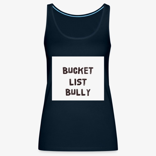 Bucket List Bully - Women's Premium Tank Top