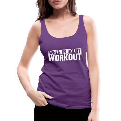 When in Doubt. Workout - Women's Premium Tank Top