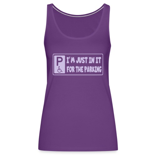 I'm only in a wheelchair for the parking - Women's Premium Tank Top