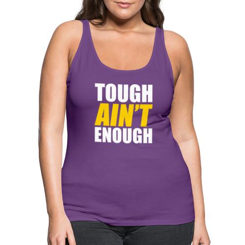 Tough Ain't Enough - Women's Premium Tank Top