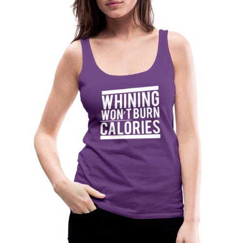 Whining won't burn calories - Women's Premium Tank Top
