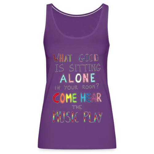 What Good is Sitting Alone in your Room? - Women's Premium Tank Top