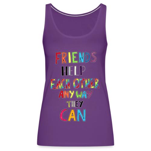 Friends Help Each Other Any Way They Can - Women's Premium Tank Top