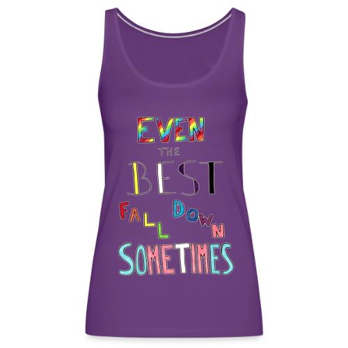 Even The Best Fall Down Sometimes - Women's Premium Tank Top
