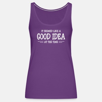 It seemed like a good idea at the time - Tank Top for women