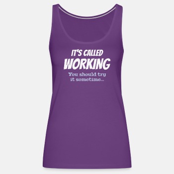 It's called working - You should try it sometime - Tank Top for women