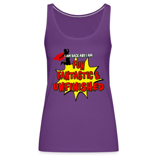 Fun Fantastic and UNFINISHED - Back to School - Women's Premium Tank Top