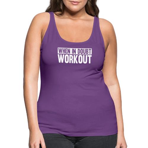 When in Doubt. Workout - Women's Premium Tank Top
