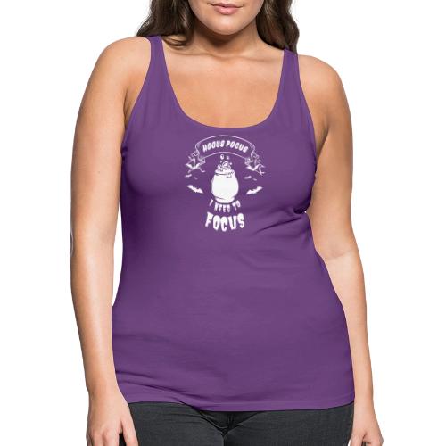 Hocus Pocus I Need To Focus - Women's Premium Tank Top