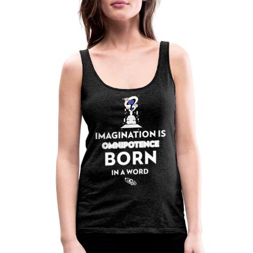 Imagination Is Omnipotence - Women's Premium Tank Top