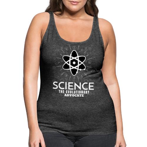 Science The Evolutionary Advocate White Design - Women's Premium Tank Top