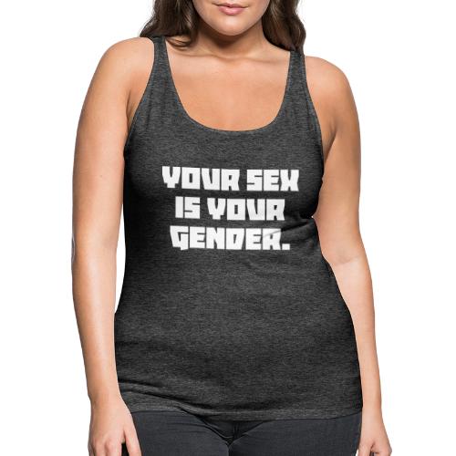 YOUR SEX IS YOUR GENDER - Women's Premium Tank Top