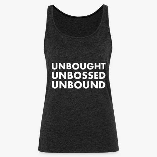 Unbought Unbought Unbound - Women's Premium Tank Top