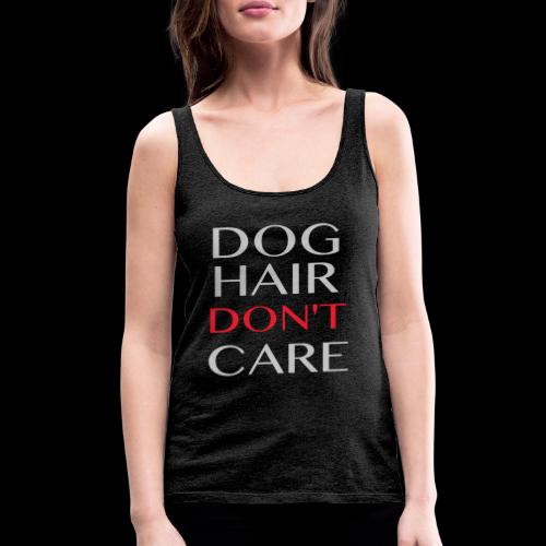 Dog Hair Don't Care - Women's Premium Tank Top