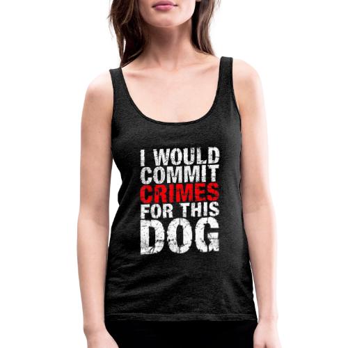 Id Commit Crimes for This Dog Funny Tee - Women's Premium Tank Top