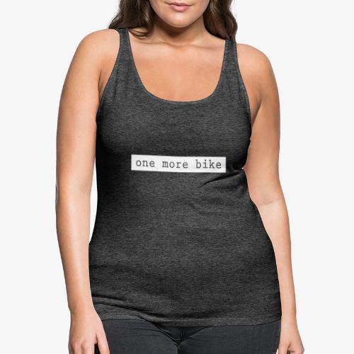 One More Bike - Women's Premium Tank Top