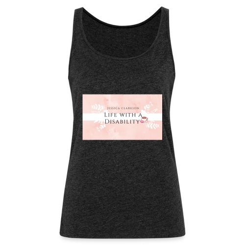 Life With a Disability - Women's Premium Tank Top