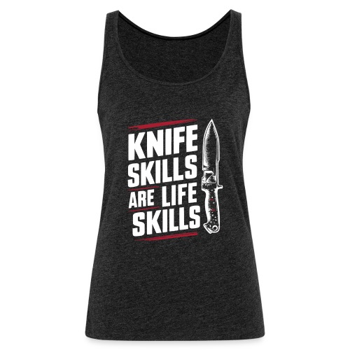 Knife skills are life skills - Women's Premium Tank Top