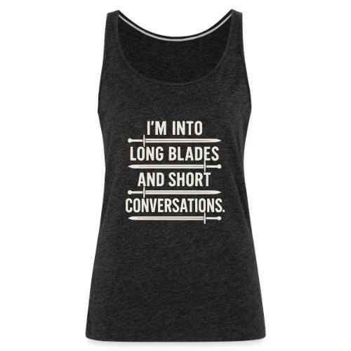I m Into Long Blades and Short Conversation - Women's Premium Tank Top