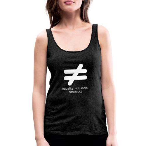Equality is a Social Construct | White - Women's Premium Tank Top