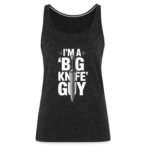 I'm a Big Knife Guy - Women's Premium Tank Top