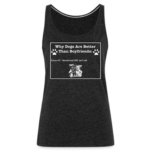 Why Dogs Better Than Boyfriends: 01 Love - Women's Premium Tank Top