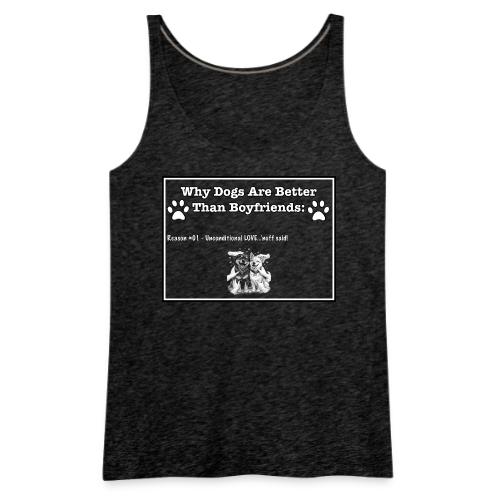 Why Dogs Better Than Boyfriends: 01 Love - Women's Premium Tank Top