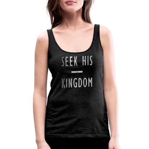 SEEK HIS KINGDOM - Women's Premium Tank Top
