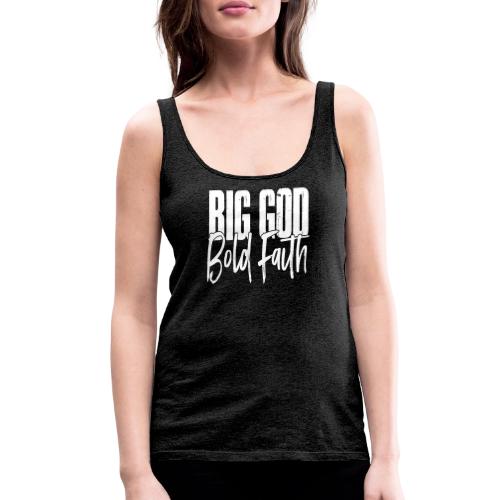 BIG GOD BOLD FAITH - Women's Premium Tank Top