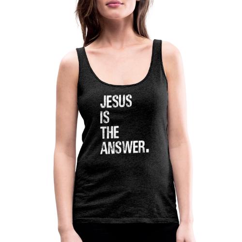 JESUS IS THE ANSWER - Women's Premium Tank Top