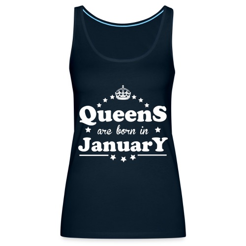 Queens are born in January - Women's Premium Tank Top