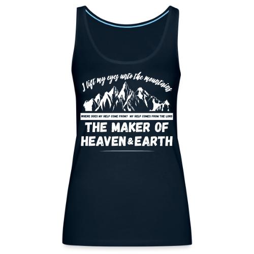 Maker of heaven and earth psalms 121:1 - Women's Premium Tank Top