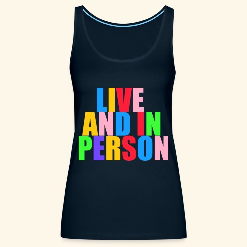 live and in person - Women's Premium Tank Top